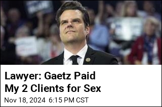 Lawyer Says Gaetz Paid 2 Women for Sex