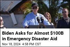 Biden Seeks Almost $100B in Emergency Disaster Aid