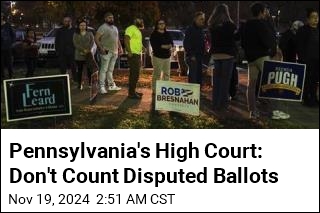 Pennsylvania&#39;s High Court: Don&#39;t Count Disputed Ballots