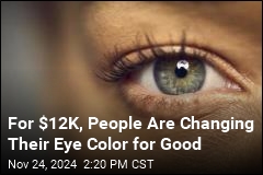 For $12K, People Are Changing Their Eye Color for Good