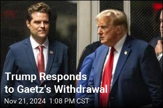 Trump Responds to Gaetz&#39;s Withdrawal