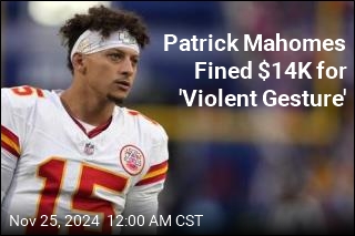 Patrick Mahomes Fined $14K for &#39;Violent Gesture&#39;