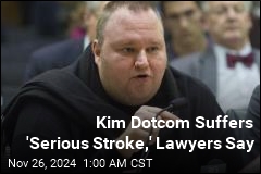 Kim Dotcom Suffers &#39;Serious Stroke,&#39; Lawyers Say