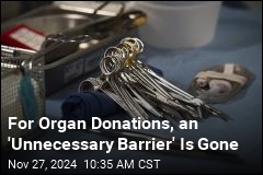 For Organ Donations, an &#39;Unnecessary Barrier&#39; Is Gone