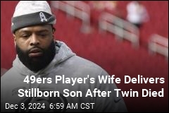 49ers Player&#39;s Wife Delivers Stillborn Son After Twin Died