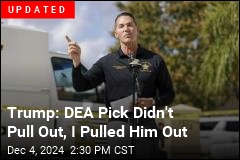 Trump&#39;s DEA Pick Drops Out