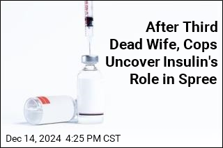 After Third Dead Wife, Cops Uncover Insulin&#39;s Role in Spree