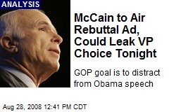 McCain to Air Rebuttal Ad, Could Leak VP Choice Tonight
