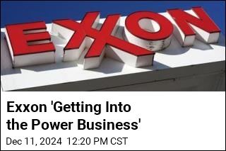 Exxon &#39;Getting Into the Power Business&#39;