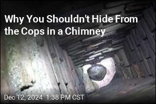 Why You Shouldn&#39;t Hide From the Cops in a Chimney