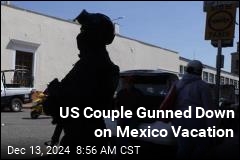 US Couple Gunned Down in Mexico