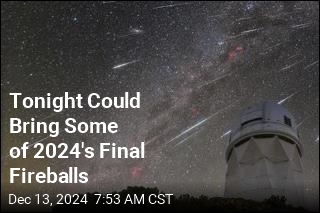 Tonight Could Bring Some of 2024&#39;s Final Fireballs