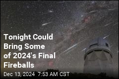 Tonight Could Bring Some of 2024&#39;s Final Fireballs