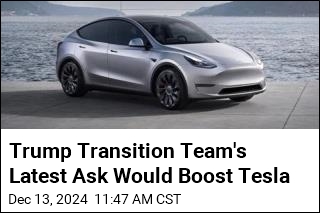 Trump Transition Team&#39;s Latest Ask Would Boost Tesla