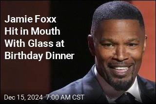 Jamie Foxx Hit in Mouth With Glass at Birthday Dinner