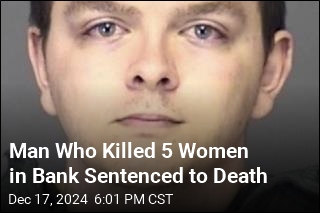 Man Who Killed 5 Women in Bank Sentenced to Death