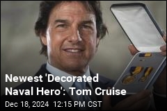 Newest &#39;Decorated Naval Hero&#39;: Tom Cruise