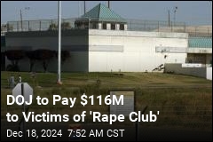 DOJ to Pay $116M to Victims of &#39;Rape Club&#39;