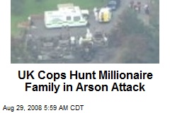 UK Cops Hunt Millionaire Family in Arson Attack