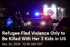 Refugee Fled Violence Only to Be Killed With Her 3 Kids in US