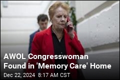 AWOL Congresswoman Found in &#39;Memory Care&#39; Home