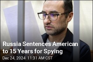 Russia Sentences American to 15 Years for Spying