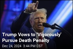 Trump Vows to &#39;Vigorously&#39; Pursue Death Penalty