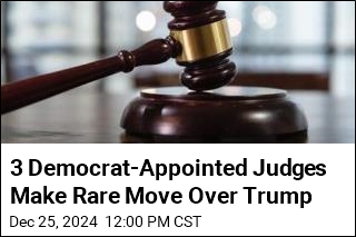 3 Democrat-Appointed Judges Make Rare Move Over Trump