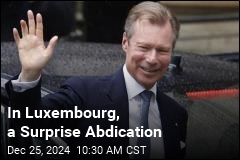 In Luxembourg, a Surprise Abdication