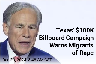 Texas&#39; $100K Billboard Campaign Warns Migrants of Rape