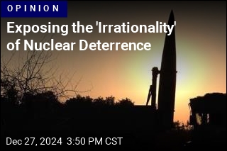 Exposing the &#39;Irrationality&#39; of Nuclear Deterrence