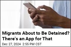 Migrants About to Be Detained? There&#39;s an App for That