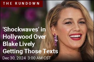 &#39;Shockwaves&#39; in Hollywood Over Blake Lively Getting Those Texts