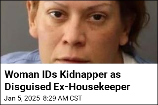 Woman IDs Kidnapper as Disguised Ex-Housekeeper