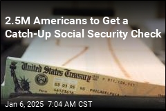 2.5M Americans to Get a Catch-Up Social Security Check