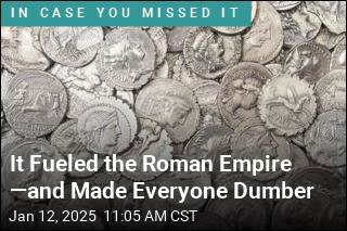 It Fueled the Roman Empire &mdash;and Made Everyone Dumber