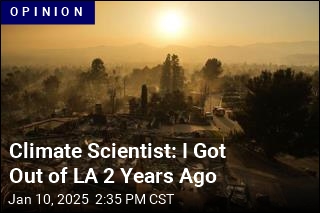 Climate Scientist: I Got Out of LA 2 Years Ago