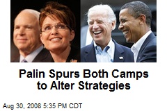 Palin Spurs Both Camps to Alter Strategies