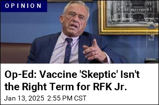 Op-Ed: Vaccine &#39;Skeptic&#39; or &#39;Cynic?&#39; With RFK Jr., It&#39;s Clear