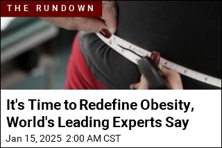 It&#39;s Time to Redefine Obesity, World&#39;s Leading Experts Say