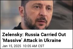 Zelensky: Russia Carried Out &#39;Massive&#39; Attack in Ukraine