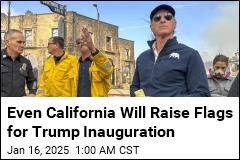 Even California Will Raise Flags for Trump Inauguration