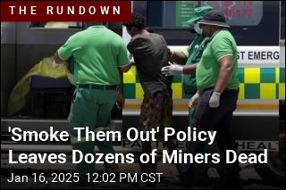 &#39;Smoke Them Out&#39; Policy Leaves Dozens of Miners Dead