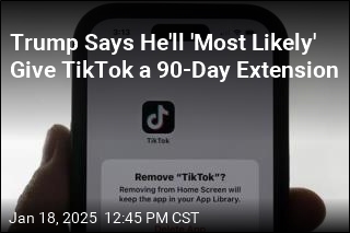 Trump Says He&#39;ll &#39;Most Likely&#39; Give TikTok a 90-Day Extension