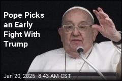 Pope Picks an Early Fight With Trump