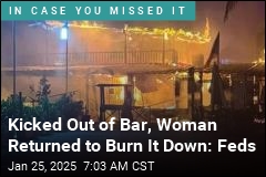 Booted From Bar, She Allegedly Returned to Burn It Down