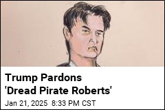 Trump Pardons &#39;Dread Pirate Roberts&#39;