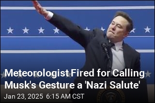 Meteorologist Says Musk&#39;s Was a &#39;Nazi Salute&#39;&mdash;And Is Fired