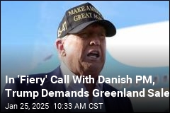 In &#39;Fiery&#39; Call With Danish PM, Trump Demands Greenland Sale