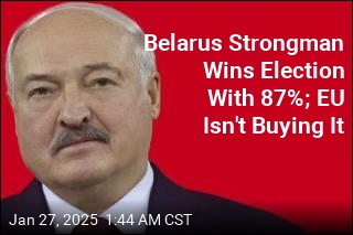 Belarus Strongman Wins Election With 87%; EU Isn&#39;t Buying It